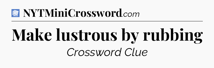 Make lustrous by rubbing Puzzle Page Crossword Clue