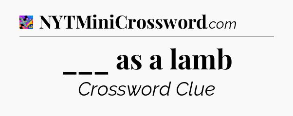 ___ as a lamb Crossword Clue