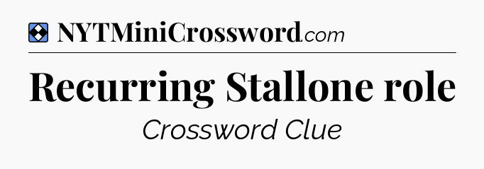 Solution: Recurring Stallone role - NYT Mini Crossword