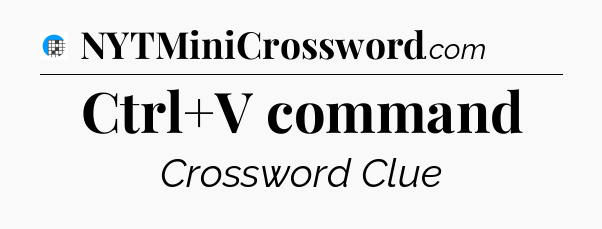 Ctrl+V command Crossword Clue