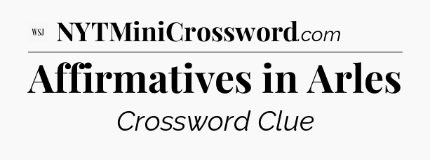 Affirmatives in Arles - WSJ Crossword