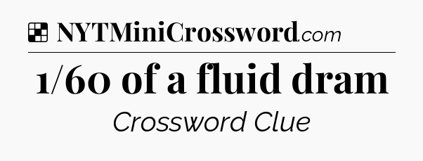 Solution: 1/60 of a fluid dram - NYT Crossword