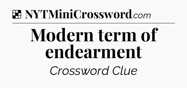 Solution: Modern term of endearment - NYT Crossword