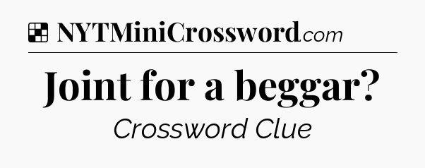 Solution: Joint for a beggar - NYT Crossword