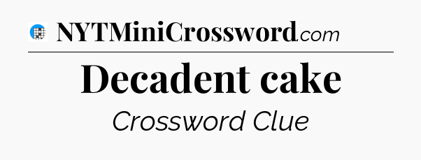 Decadent cake Crossword Clue