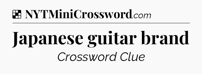Solution: Japanese guitar brand - NYT Crossword