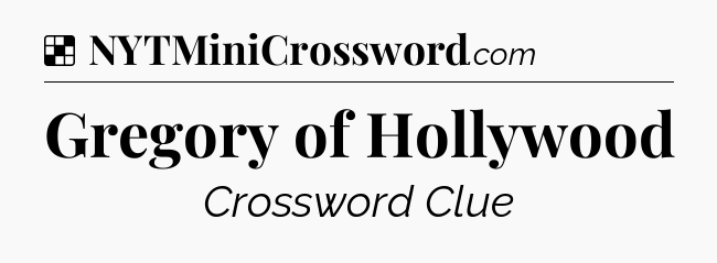 Solution: Gregory of Hollywood - NYT Crossword
