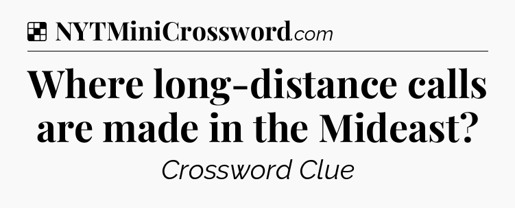 Solution: Where long-distance calls are made in the Mideast - NYT Crossword