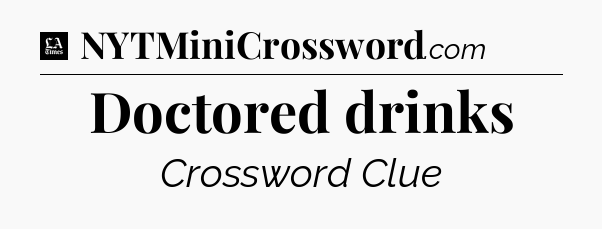 Doctored drinks - LA Times Crossword