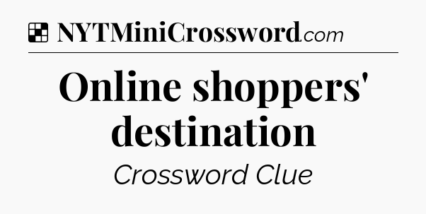 Solution: Online shoppers' destination - NYT Crossword