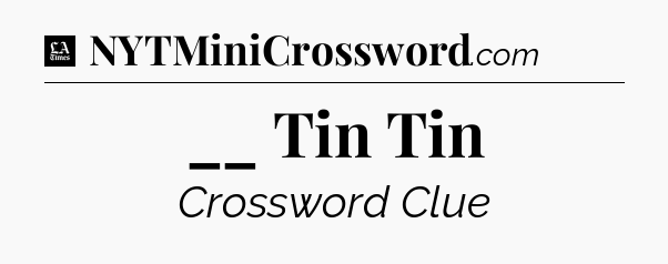 __ Tin Tin - LA Times Crossword