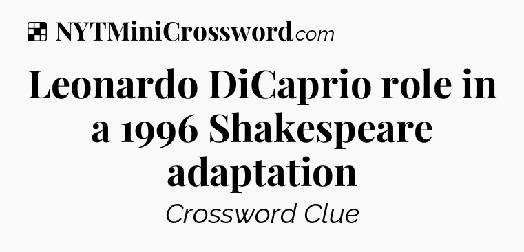 Solution: Leonardo DiCaprio role in a 1996 Shakespeare adaptation - NYT Crossword