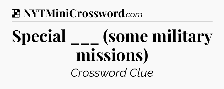 Solution: Special ___ (some military missions) - NYT Crossword