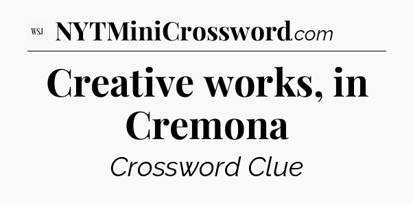 Creative works, in Cremona - WSJ Crossword