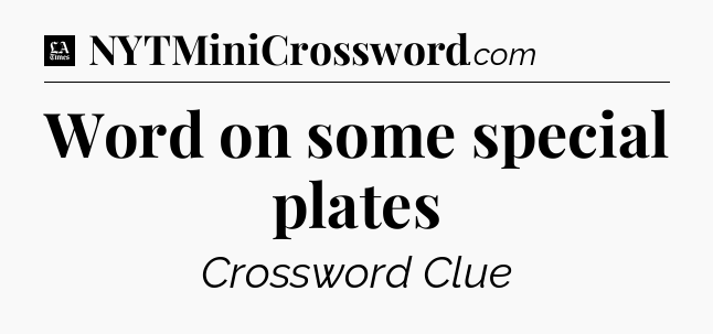 Word on some special plates - LA Times Crossword