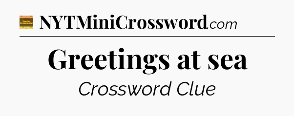 Greetings at sea crossword clue Eugene Sheffer