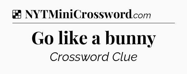 Solution: Go like a bunny - NYT Crossword
