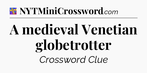 A medieval Venetian globetrotter Codycross