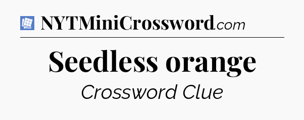 Seedless orange Puzzle Page Crossword Clue