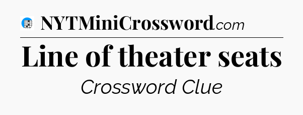 Line of theater seats Crossword Clue