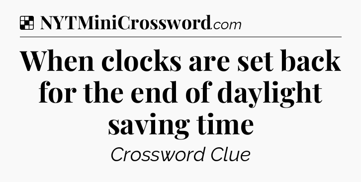 Solution: When clocks are set back for the end of daylight saving time - NYT Crossword
