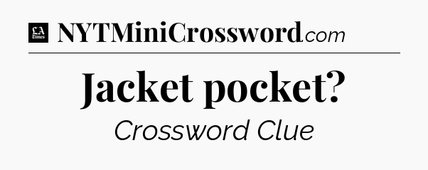 Jacket pocket - LA Times Crossword
