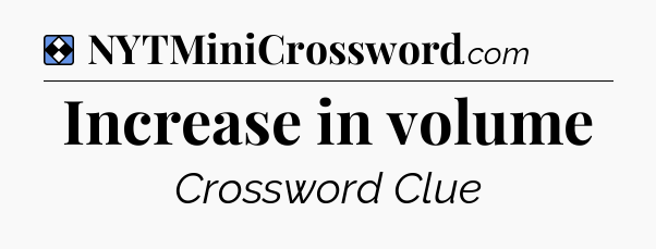 Solution: Increase in volume - NYT Mini Crossword