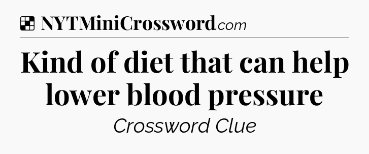 Solution: Kind of diet that can help lower blood pressure - NYT Crossword