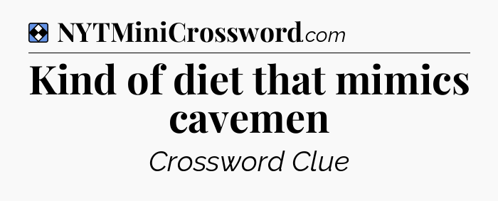 Solution: Kind of diet that mimics cavemen - NYT Mini Crossword