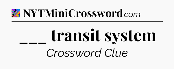 ___ transit system Crossword Clue