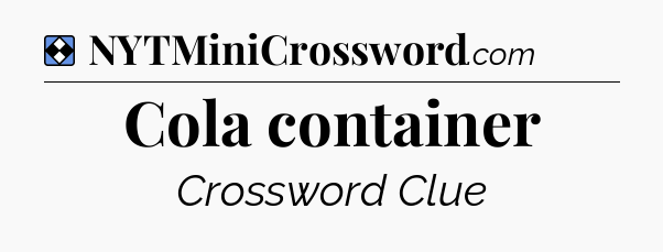 Solution: Cola container - NYT Mini Crossword