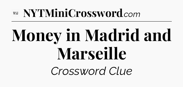 Money in Madrid and Marseille - WSJ Crossword