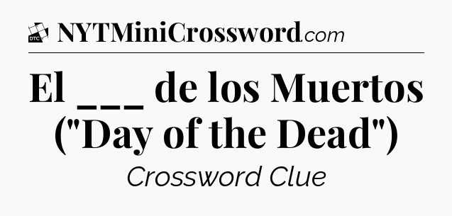 El ___ de los Muertos (