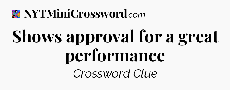 Shows approval for a great performance Crossword Clue