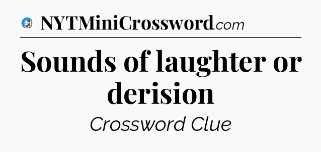 Sounds of laughter or derision Crossword Clue