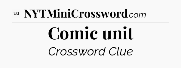 Comic unit - WSJ Crossword