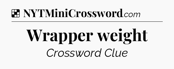 Solution: Wrapper weight - NYT Crossword