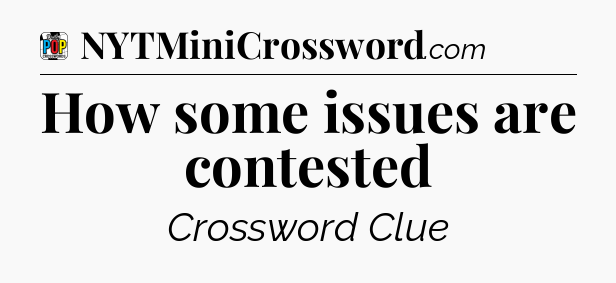 How some issues are contested Crossword Clue