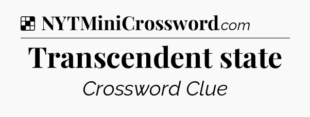Solution: Transcendent state - NYT Crossword