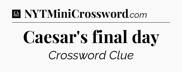 Caesar's final day - LA Times Crossword