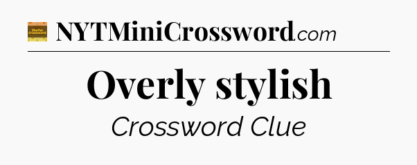 Overly stylish - Eugene Sheffer Crossword