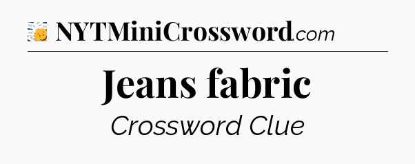 Jeans fabric - 7 Little Words