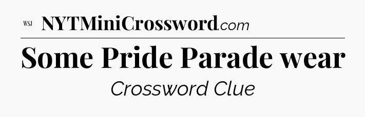 Some Pride Parade wear - WSJ Crossword