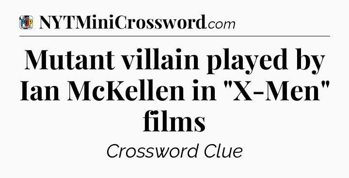 Mutant villain played by Ian McKellen in 