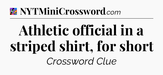 Athletic official in a striped shirt, for short Crossword Clue