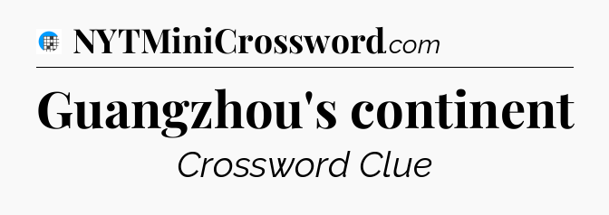 Guangzhou's continent Crossword Clue