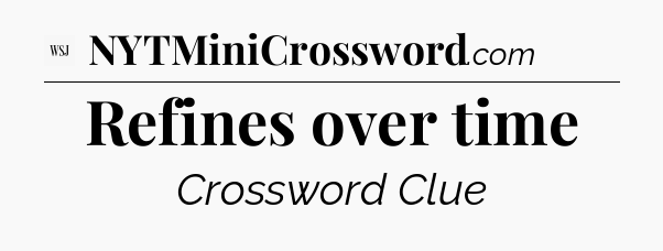Refines over time - WSJ Crossword