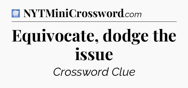 Equivocate, dodge the issue Puzzle Page Crossword Clue