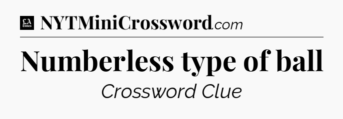 Numberless type of ball - LA Times Crossword