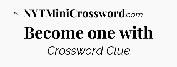 Become one with - WSJ Crossword